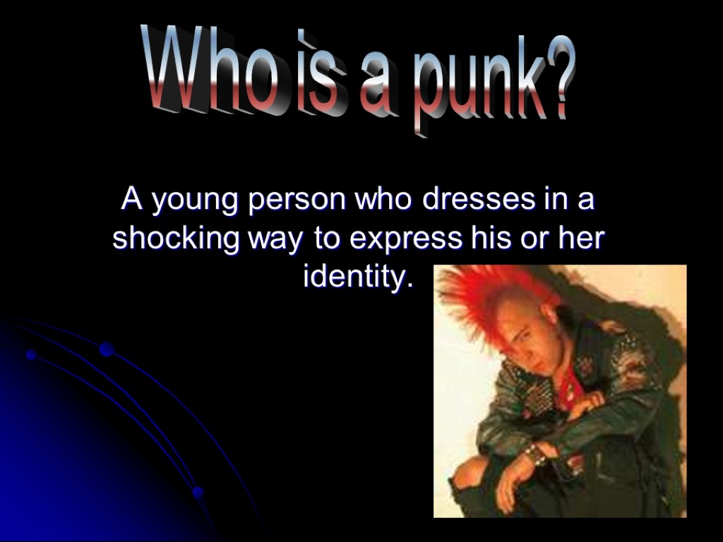 A young person who dresses in a shocking way to express his or her